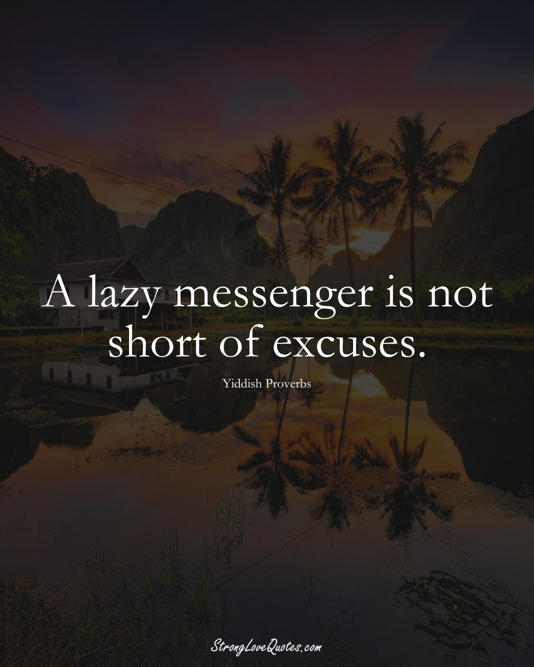 A lazy messenger is not short of excuses. (Yiddish Sayings);  #aVarietyofCulturesSayings