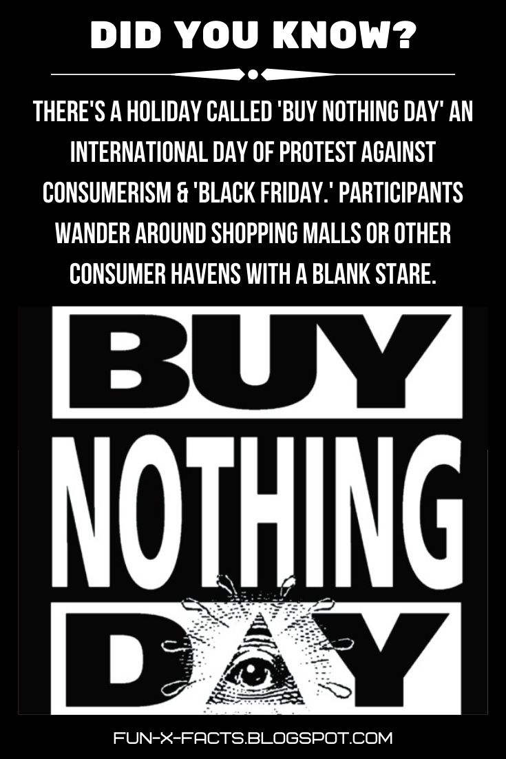 There's a holiday called 'Buy Nothing Day' an international day of