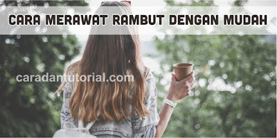 Cara Merawat Rambut dengan mudah