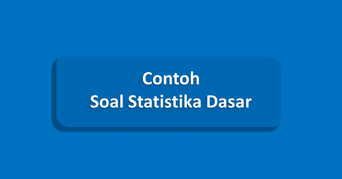 Contoh Soal Statistika Dasar Goindoti