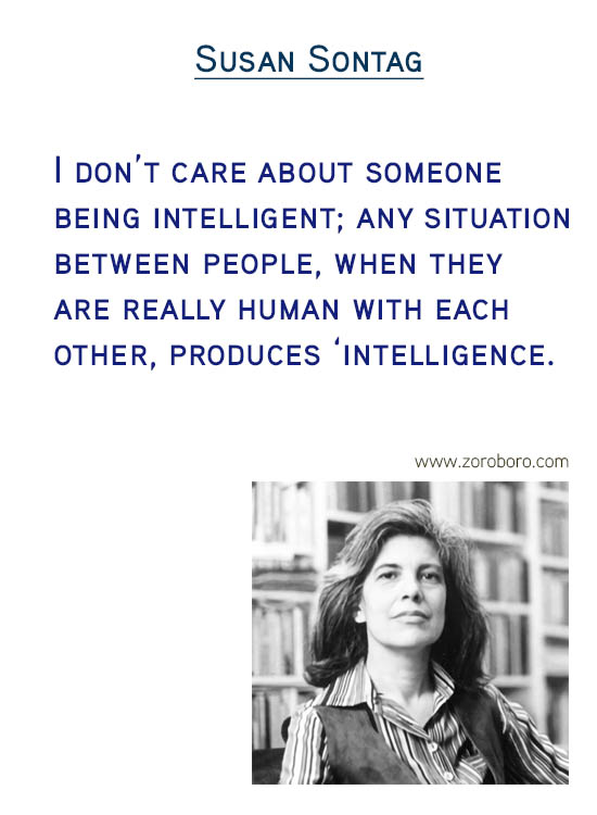 Susan Sontag Quotes. Thinking Quotes, Critique Quotes, Intelligence Quotes, Love Quotes, Attention Quotes, Mankind Quotes & Susan Sontag Photography Quotes. Susan Sontag Philosophy / Books Quotes