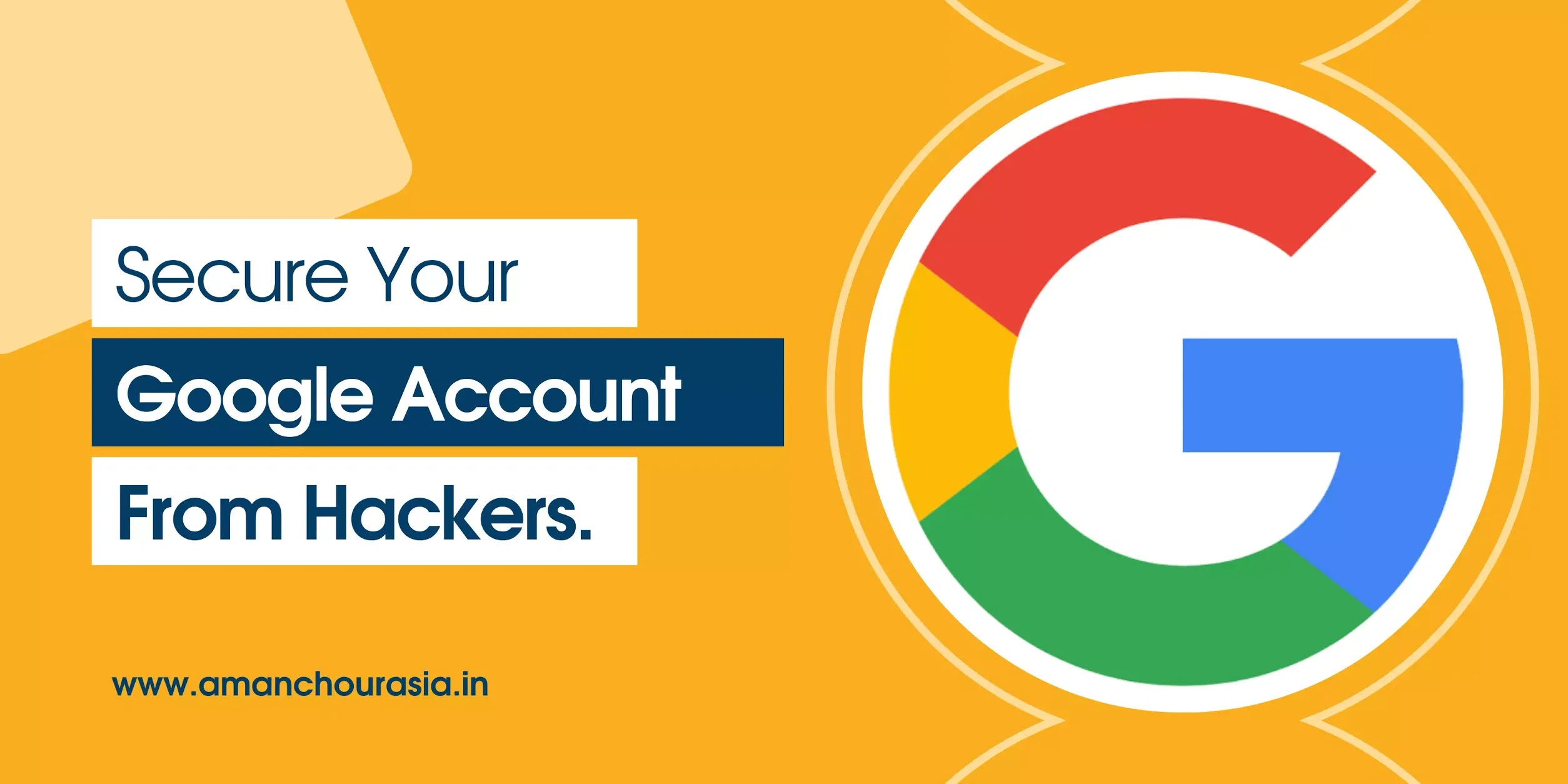 Do you have a Google Account? Learn How you can Secure it from Hackers Do you have a Google Account? Learn How you can Secure it from Hackers
