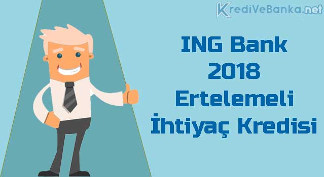 ing bank 2018 ertelemeli ihtiyaç kredisi ing bank 2018 ertelemeli ihtiyaç kredisi