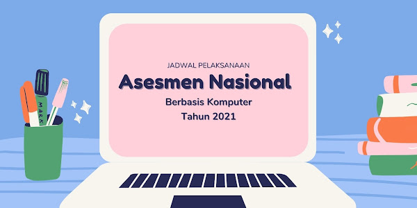Jadwal Asesmen Nasional Berbasis Komputer (ANBK) Tahun 2021