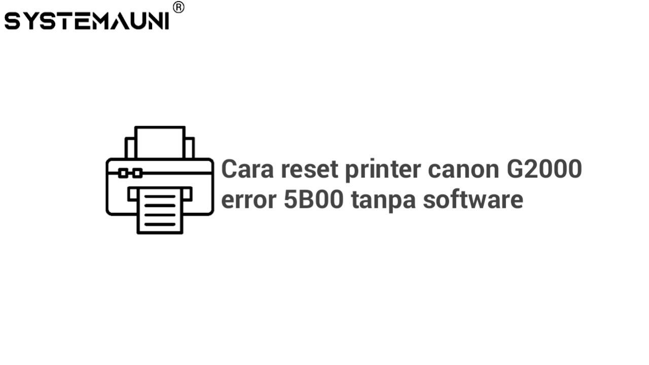 Cara reset printer canon G2000 error 5B00 tanpa software systemauni