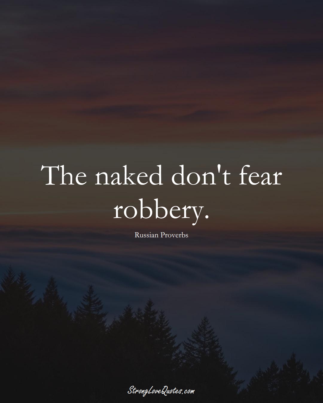 The naked don't fear robbery. (Russian Sayings);  #AsianSayings