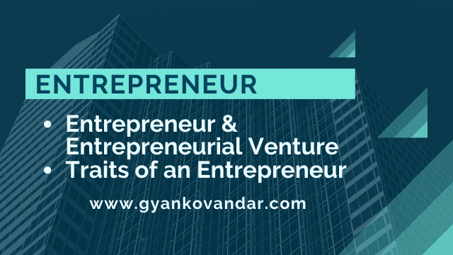 Entrepreneur & Entrepreneurial Venture | Traits of an Entrepreneur