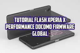 Tutorial Flash Sony Xperia X Performance Docomo SO-04H Firmware Global F8131