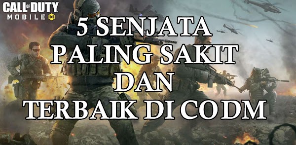5 Senjata Terbaik Dan Paling Sakit Di Call Of Duty Mobile CODM 5 Senjata Terbaik Dan Paling Sakit Di Call Of Duty Mobile CODM