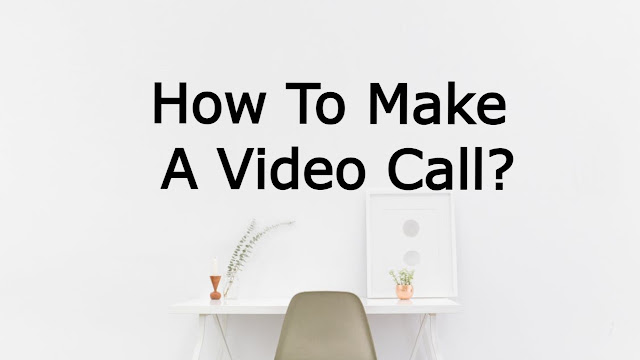 How To Make A Video Call?