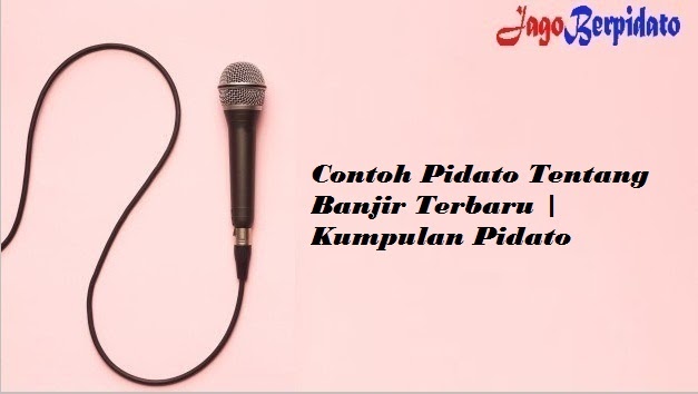 Contoh Pidato Tentang Banjir Terbaru Kumpulan Pidato Jago Berpidato Apa Yang Kamu Cari Ada Disini