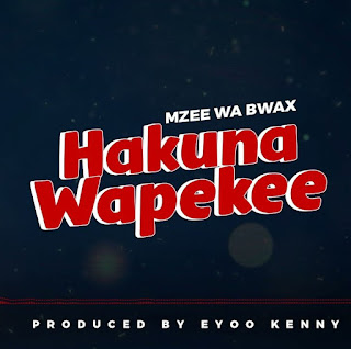 AUDIO | Mzee Wa Bwax – Hakuna Wapekee | Download New song 