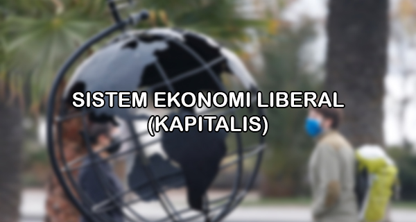 Sejarah Dan Sistem Ekonomi Liberal Kapitalis Makalah Kondang