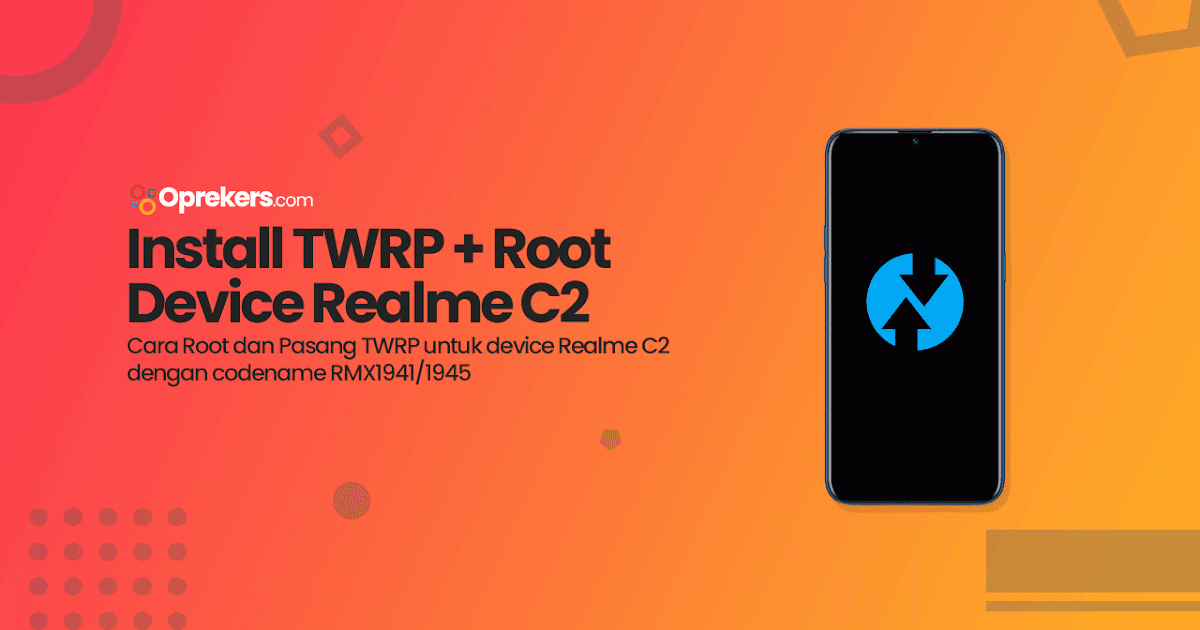 2 Cara Pasang Twrp Dan Root Realme C2 Terbaru Oprekers
