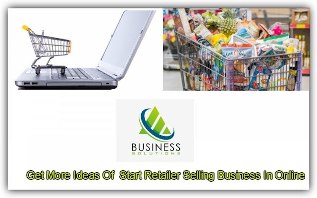 Get More Ideas Of  Start Retailer Selling Business In Online