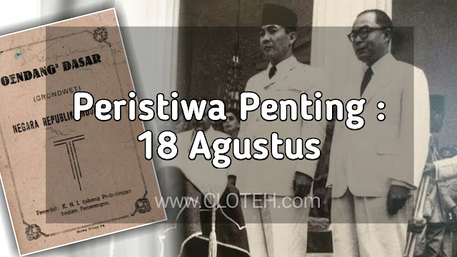 Peristiwa Penting pada pada 18 Agustus Lengkap