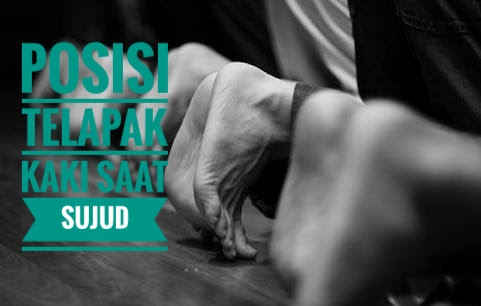 Posisi Telapak Kaki Ketika Sujud, Dirapatkan Atau Direnggangkan