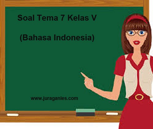 Soal Tematik Kelas 5 Tema 7 Mapel Bahasa Indonesia dan