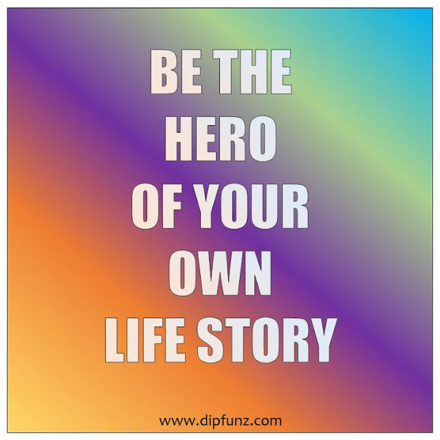 Be the hero of your own life story