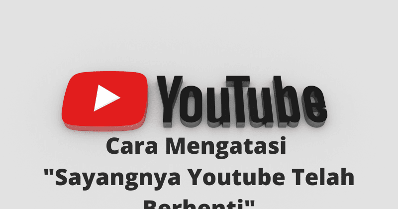 √ 4 Cara Mengatasi "Sayangnya Youtube Telah Berhenti" - Xtradroids