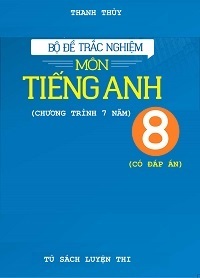 Bộ đề trắc nghiệm tiếng anh 8 (có đáp án) - Thanh Thủy