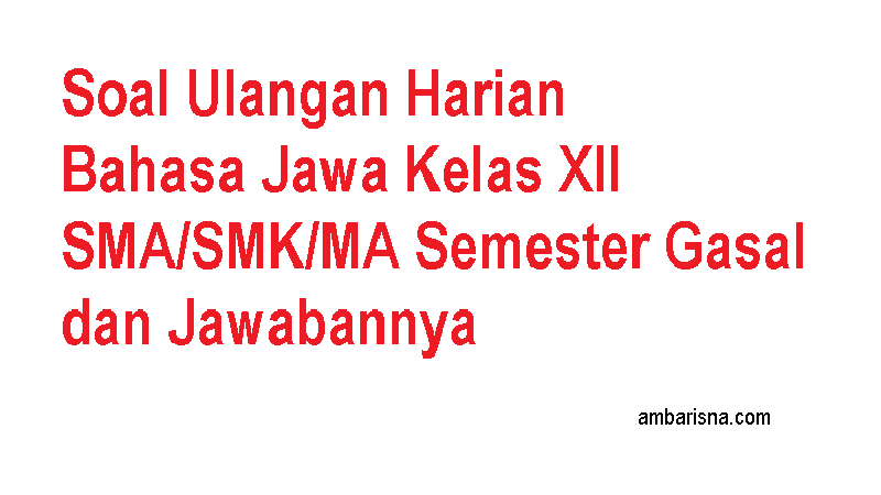 Soal Bahasa Jawa Kelas 12 Ips Semester 1 Dan Jawabannya Soal Bahasa Jawa Kelas 12 Ips Semester 1 Dan Jawabannya