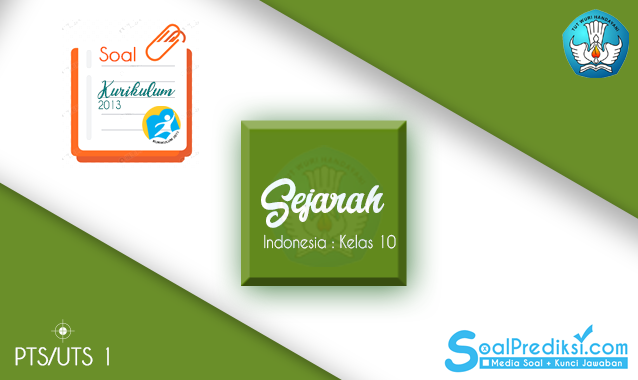 Soal PTS Sejarah Indonesia Kelas 10 Semester 1 K13 2019