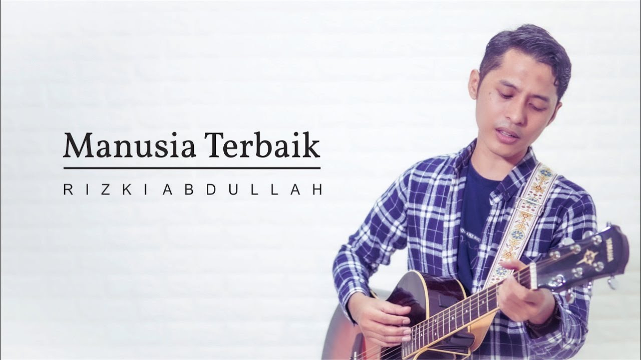 Lirik Manusia Terbaik - Rizki Abdullah - Lirik Lagu Malaysia