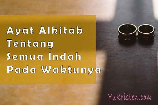 21 Ayat Alkitab Tentang Semua Indah Pada Waktunya YuKristen