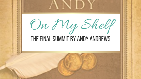 On My Shelf: The Final Summit by Andy Andrews