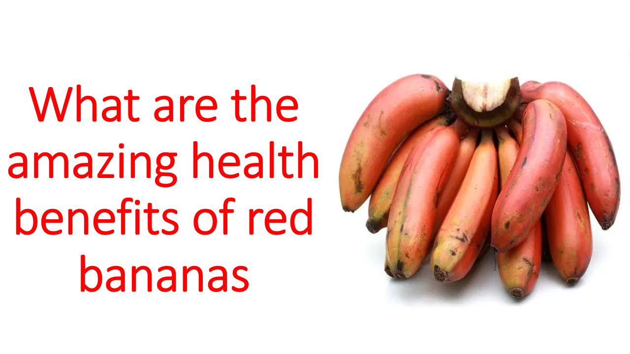 What are the amazing health benefits of red bananas