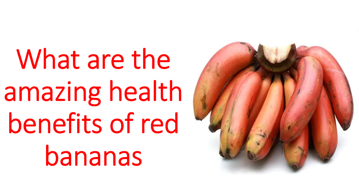 What are the amazing health benefits of red bananas