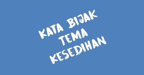 Kumpulan Kata Bijak Tentang Kesedihan Terbaru, Ayo Segera Move On