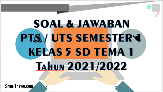 Soal Jawaban Pts Tema 1 Kelas 5 Sd Semester 1 Tahun 2021 2022 Sinau Thewe Com