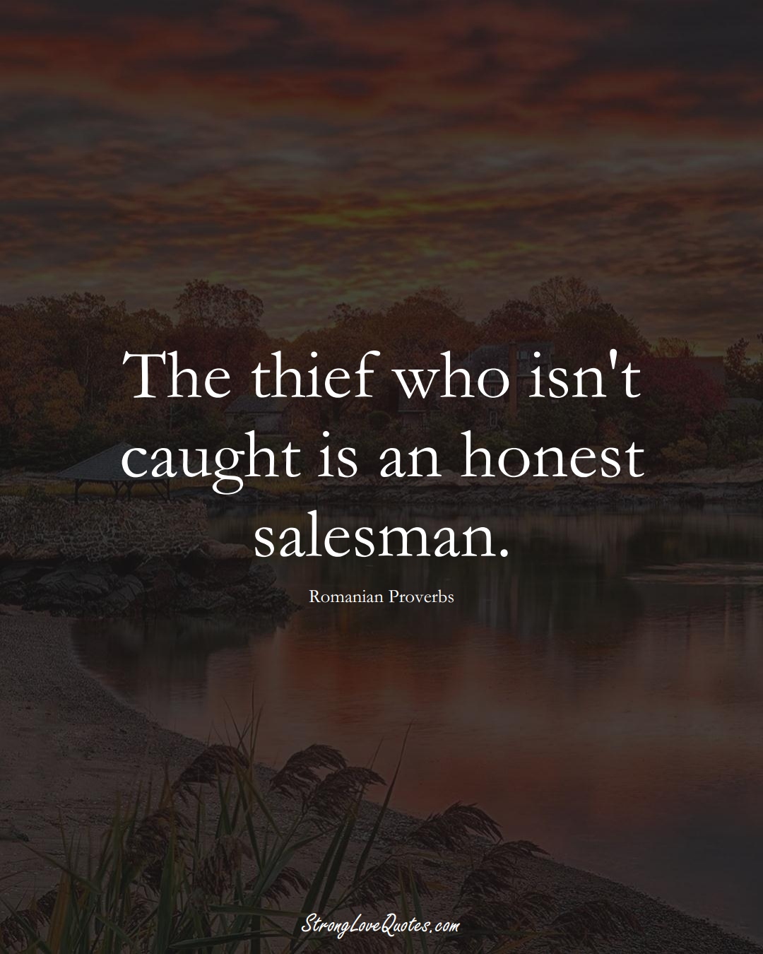 The thief who isn't caught is an honest salesman. (Romanian Sayings);  #EuropeanSayings