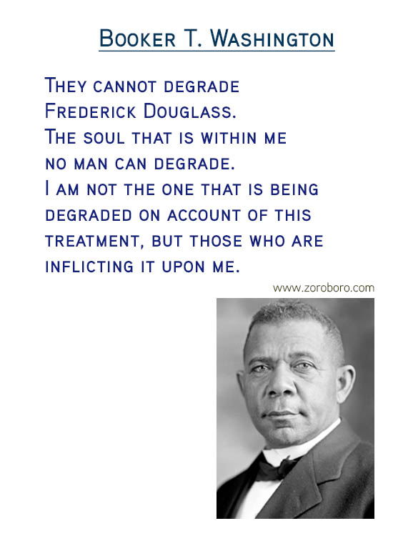 Booker T. Washington Quotes. Booker T. Washington Compassion Quotes, Booker T. Washington Race Quotes, Booker T. Washington Rights Quotes, Booker T. Washington Happiness Quotes, Booker T. Washington Ignorance Quotes, Booker T. Washington Great-people Quotes, & Booker T. Washington Leaders Quotes. Booker T. Washington Inspirational Thoughts / Success Quotes