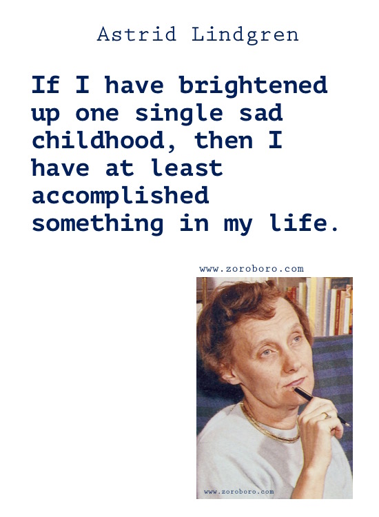 Astrid Lindgren Quotes, Astrid Lindgren Books Quotes, Astrid Lindgren Love Quotes, Astrid Lindgren Quotes