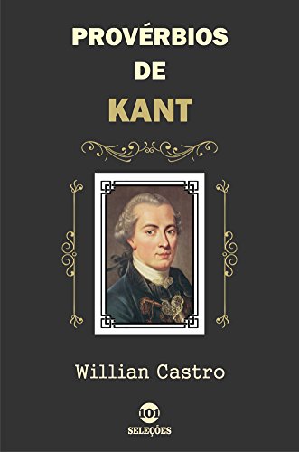 Provérbios de Kant: Ouse pensar - Willian Castro Provérbios de Kant: Ouse pensar - Willian Castro