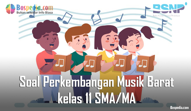 Lengkap Contoh Soal Perkembangan Musik Barat kelas 11