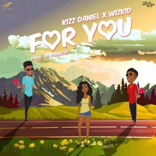 New Music Kizz Daniel Ft. Wizkid For You