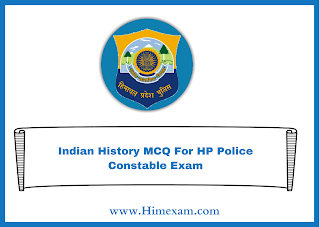 Indian History MCQ For HP  Police Constable Exam