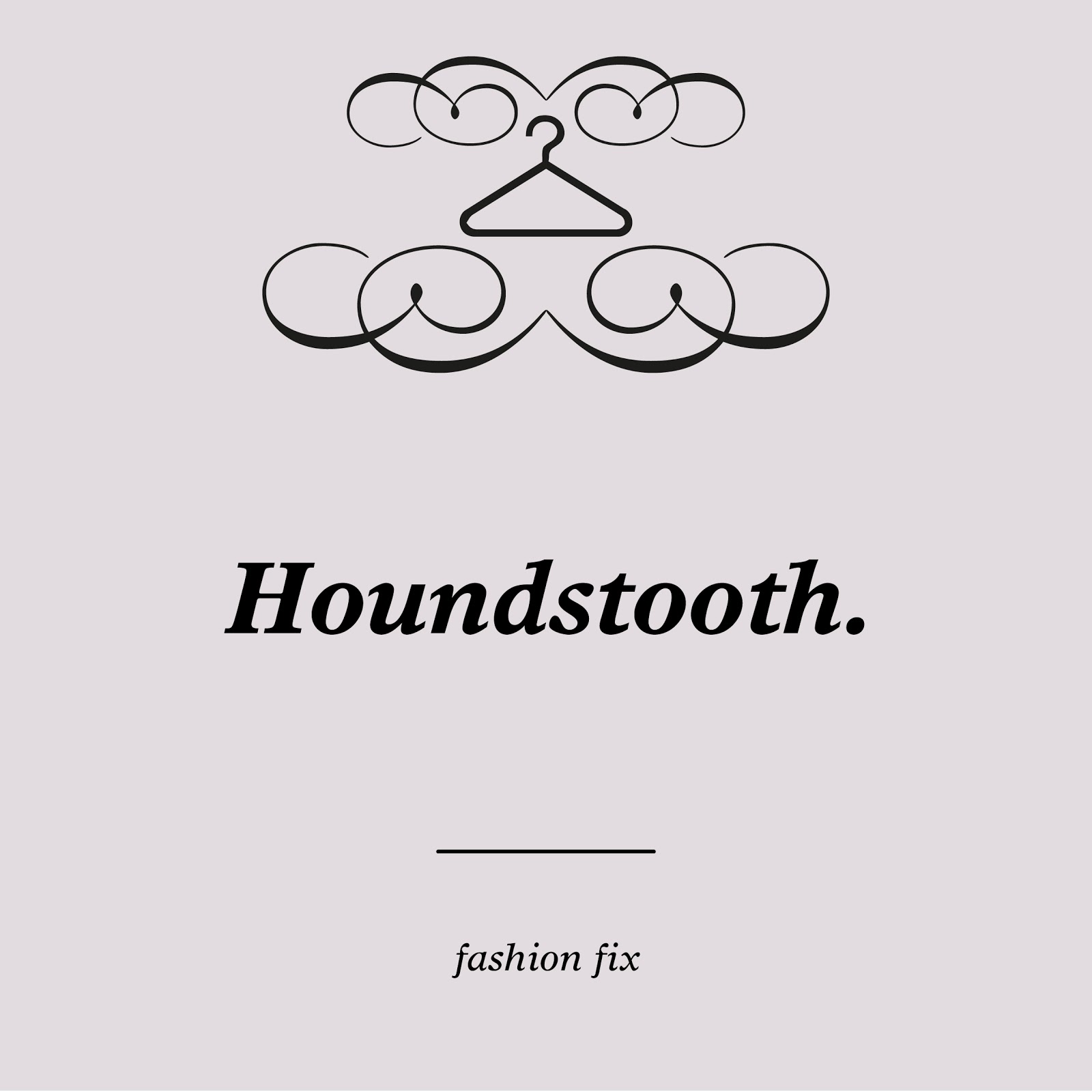 Vintage Lover F is for Fashion Fix, Houndstooth