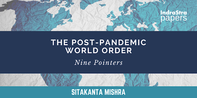 The Post-Pandemic World Order: Nine Pointers by Dr. Sitakanta Mishra