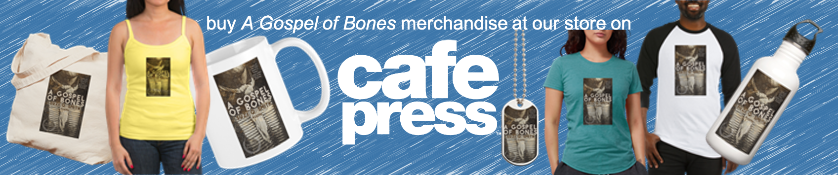 Buy A Gospel of Bones merchandise at Cafe Press