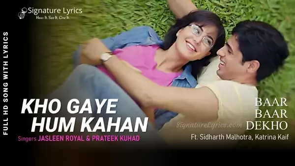 Kho Gaye Hum Kahan Lyrics - Baar Baar Dekho | Sidharth Malhotra, Katrina Kaif | Jasleen Royal, Prateek Kuhad