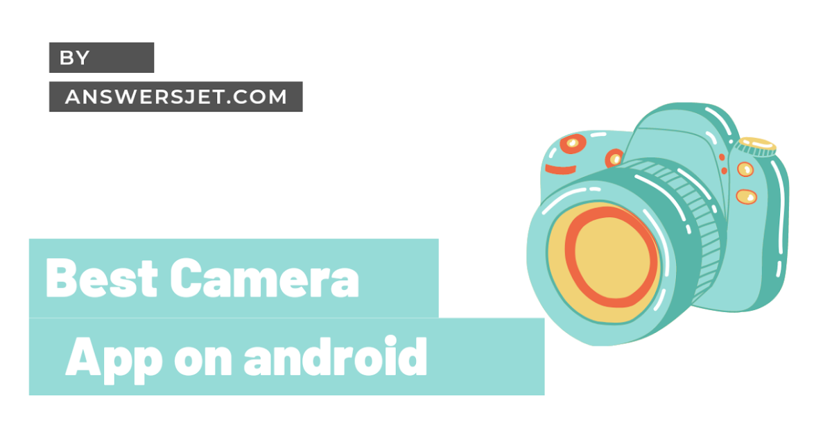 Best camera app for android device You Must know!! Answersjet
