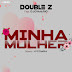 DOWNLOAD MP3 : Double Z Feat. Djoymario - Minha Mulher 