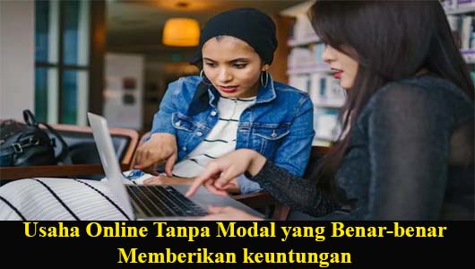 Usaha Online Tanpa Modal yang Benar-benar Memberikan keuntungan