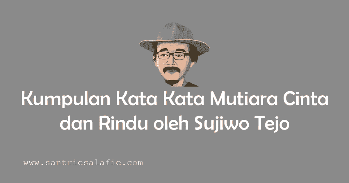 Kumpulan Kata Kata Mutiara Cinta Dan Rindu Oleh Sujiwo Tejo