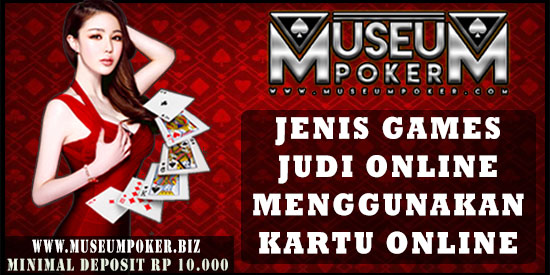 Jenis Game Judi Online Menggunakan Kartu Online